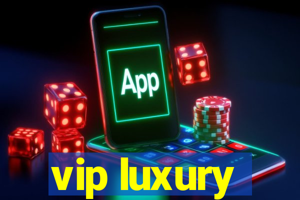 vip luxury